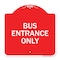 Signmission Designer Series Entrance Bus Entrance Only, Red & White Aluminum Sign, 18" x 18", RW-1818-24095 A-DES-RW-1818-24095 - alternate 1